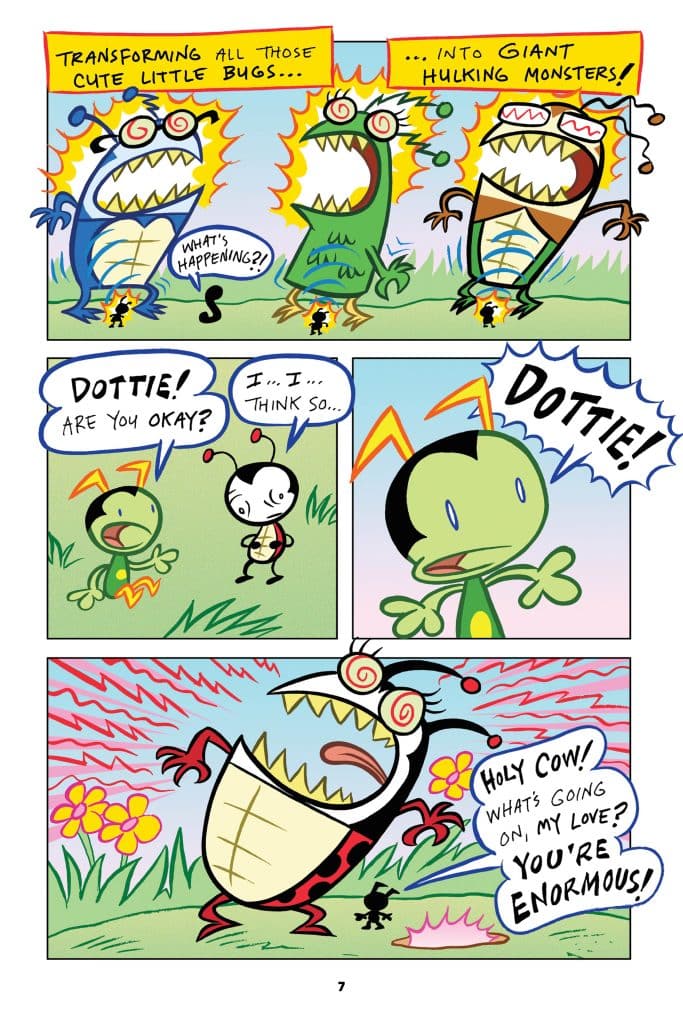 A comic strip featuring colorful cartoon characters with exaggerated facial expressions. The characters are discussing a transformation where cute bugs have been turned into giant monsters. One character, Dottie, expresses confusion about the situation, while another character comments on her enormous size.