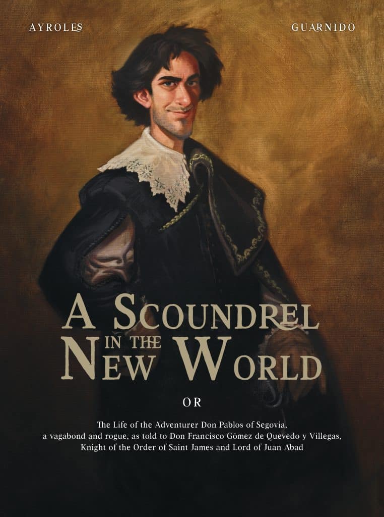 Book cover titled 'A Scoundrel in the New World' featuring a portrait of a young man with dark hair and a sly smile, dressed in 17th-century attire. The cover includes the names 'Ayroles' and 'Guarnido' in the corners and a subtitle describing the adventurous life of Don Pablos of Segovia.