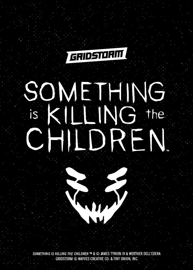 A promotional image for 'Something is Killing the Children,' featuring bold white text on a black background with a graphic of a sinister face.