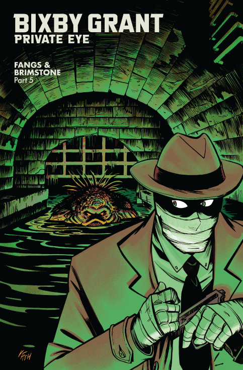 Cover art for 'Bixby Grant: Private Eye - Fangs & Brimstone Part 5', featuring a masked detective in a trench coat holding a dagger in a dark, green-tinted sewer environment, with a frightening creature lurking in the background.